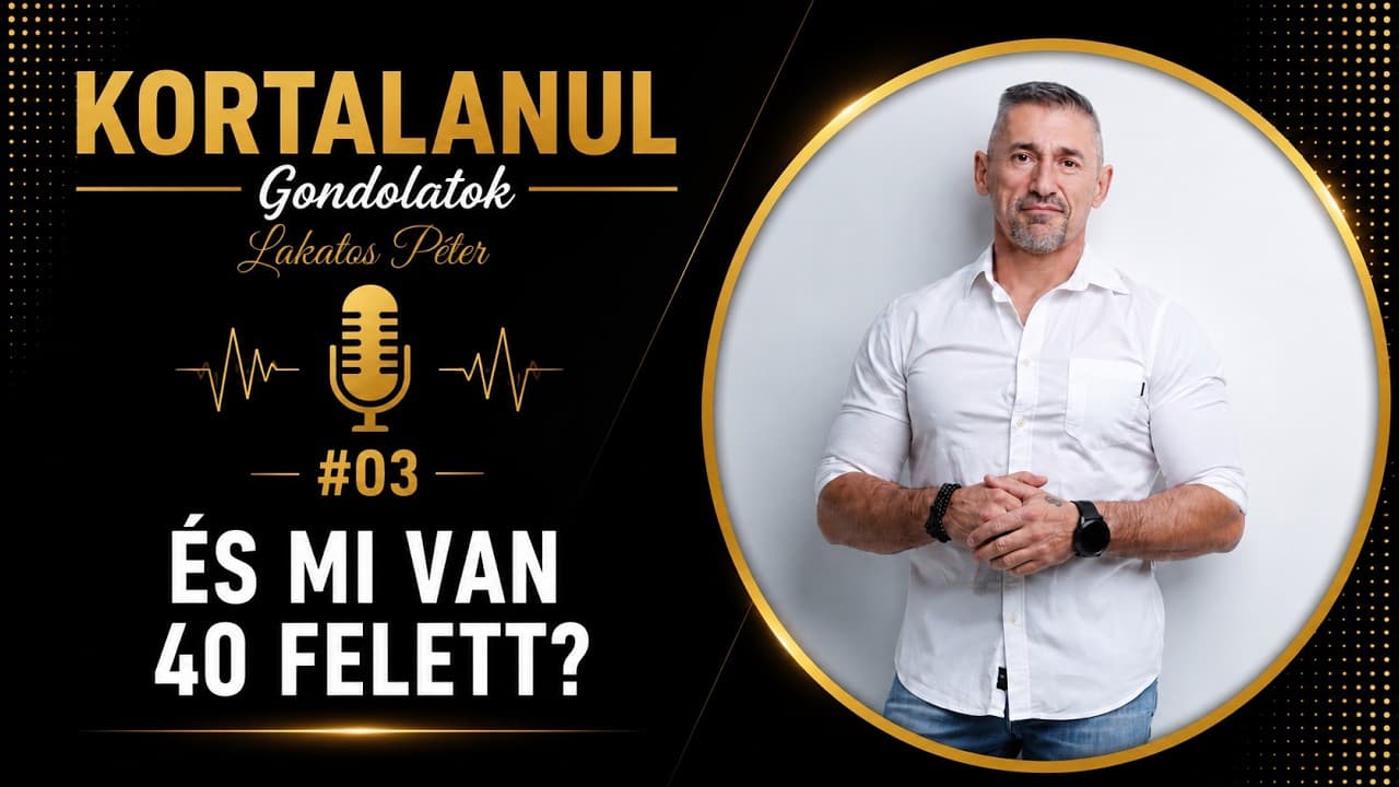 KORTALANUL GONDOLATOK #03 –– És mi van 40 felett?