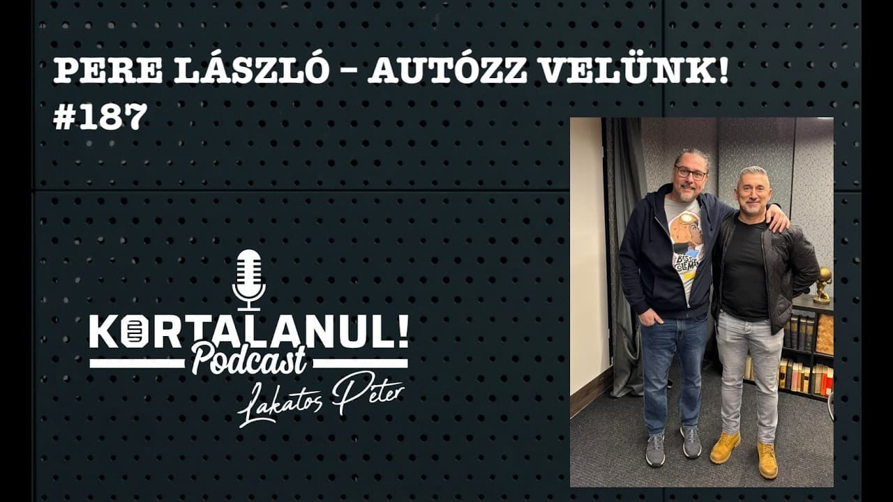 PERE LÁSZLÓ -   #187 - AZ AUTÓZÁSRÓL SZENVEDÉLLYEL