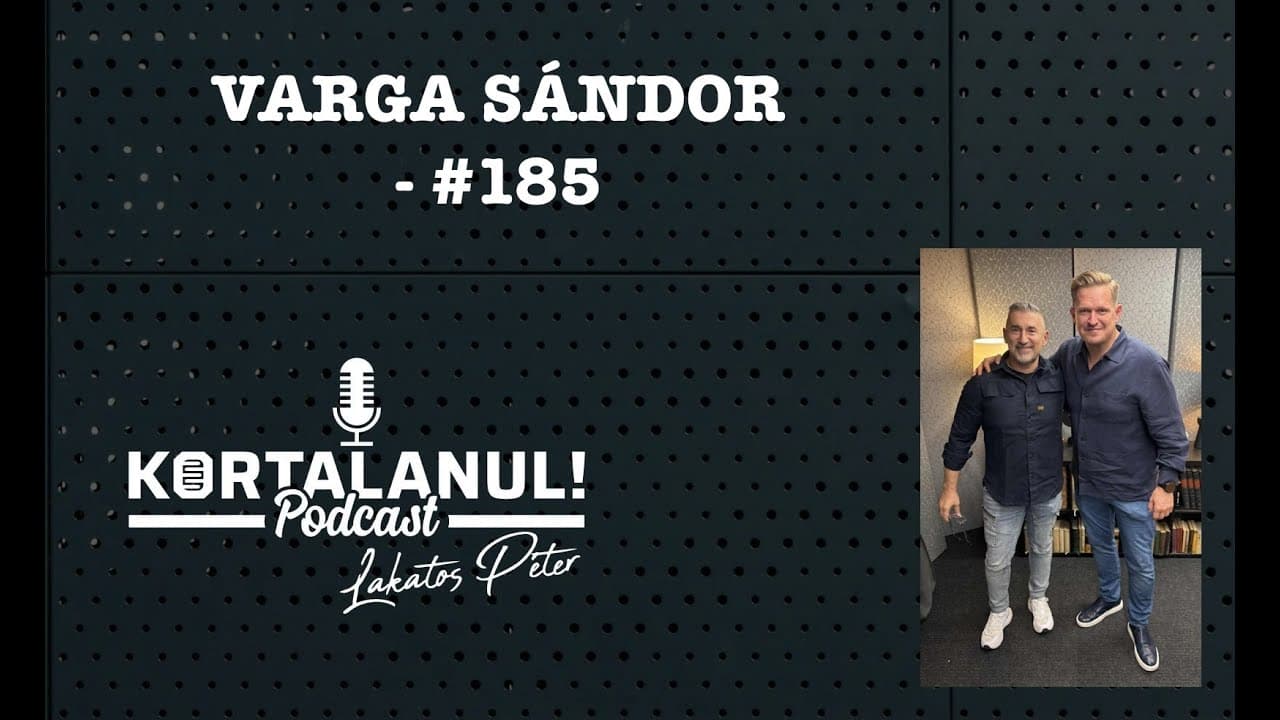 VARGA SÁNDOR  -   #185 - KORTALANUL PODCAST