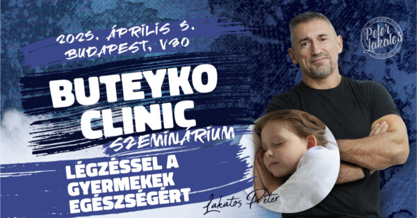 Buteyko Clinic® - Légzéssel a gyermekek egészségéért  Lakatos Péterrel Budapesten - 2025. április 5.